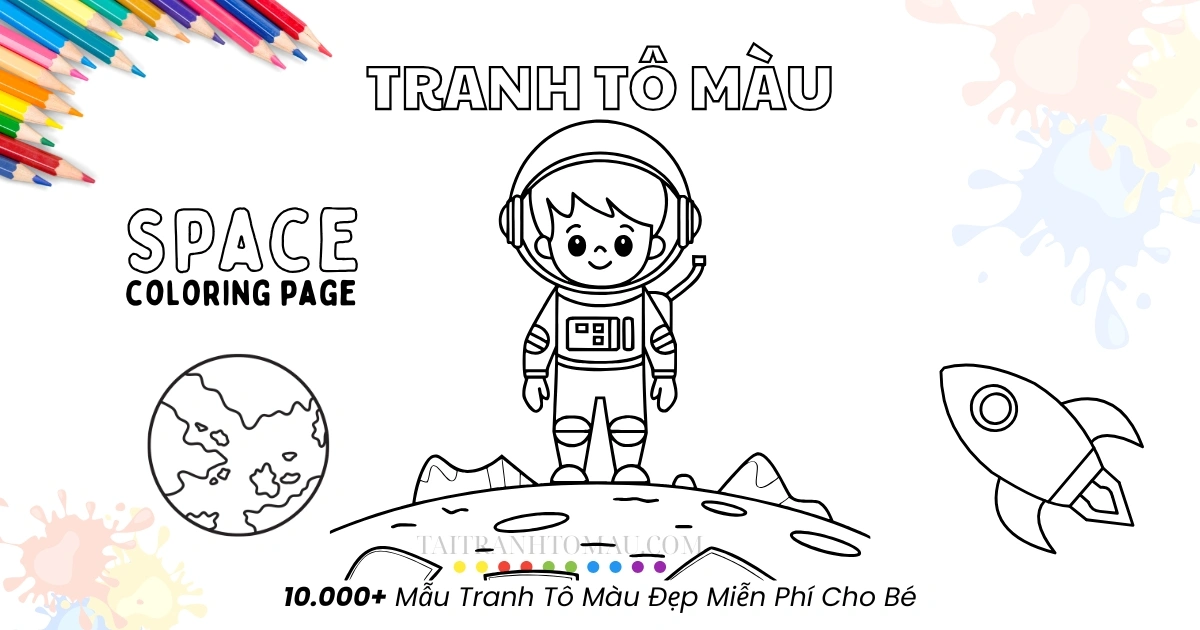 Bay vào vũ trụ cùng 50+ tranh tô màu vũ trụ cho bé siêu dễ thương