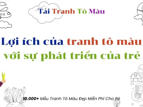 Lợi Ích Của Tranh Tô Màu Đối Với Sự Phát Triển Của Trẻ [7 Điều Ba Mẹ Nên Biết]