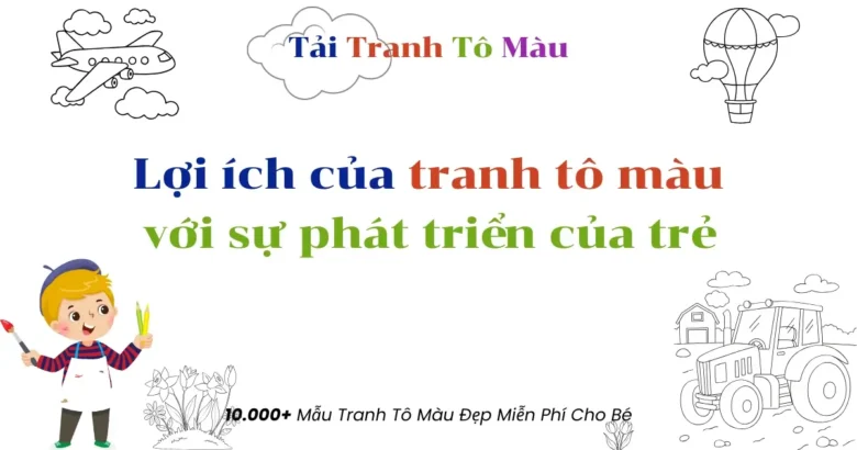 Lợi Ích Của Tranh Tô Màu Đối Với Sự Phát Triển Của Trẻ [7 Điều Ba Mẹ Nên Biết]