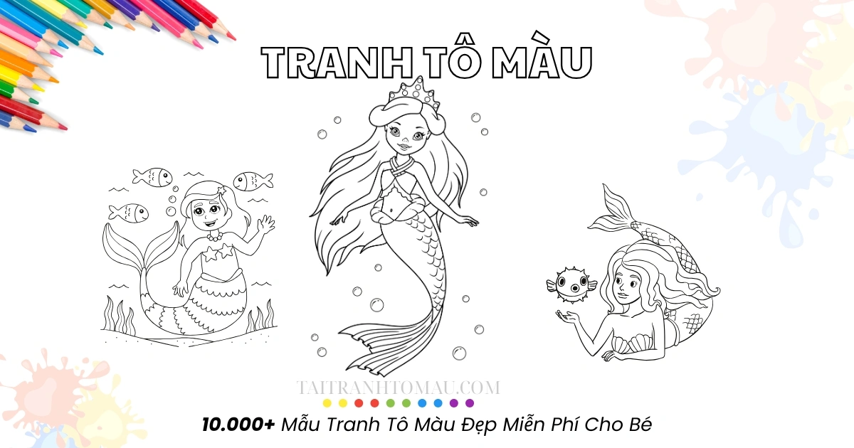 Tuyển tập tranh tô màu nàng tiên cá đẹp – Định dạng A4, dễ in, file PDF miễn phí!